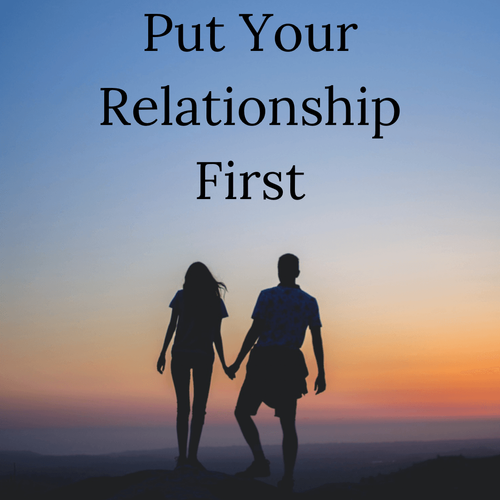 Put Your Relationship First
