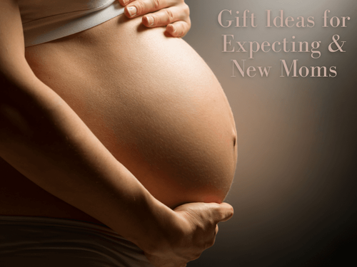 Gift Ideas for Expecting and New Moms