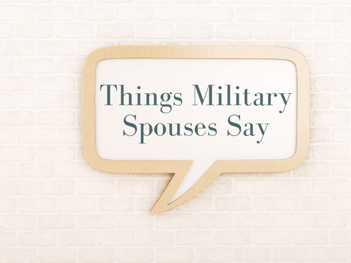 Things Military Spouses Say