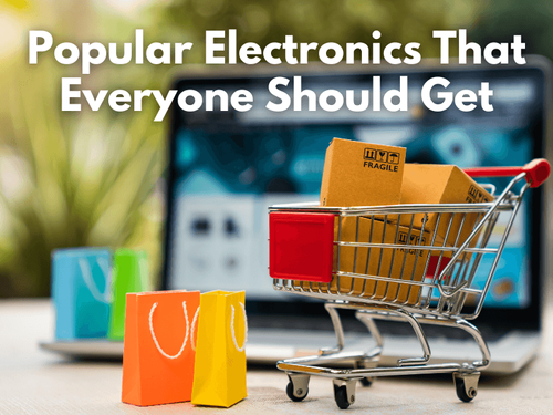 Popular Electronics That Everyone Should Get